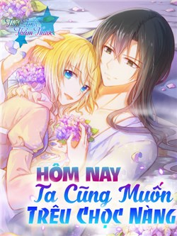 Hôm Nay Ta Cũng Muốn Trêu Chọc Nàng